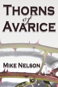 Thorns of Avarice di Mike Nelson edito da Createspace Independent Publishing Platform