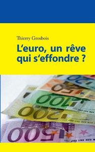 L'euro, un rêve qui s'effondre ? di Thierry Grosbois edito da Books on Demand