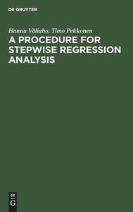 A Procedure for Stepwise Regression Analysis di Hannu Väliaho, Timo Pekkonen edito da De Gruyter