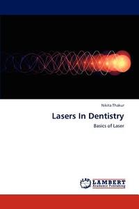 Lasers In Dentistry di Nikita Thakur edito da LAP Lambert Academic Publishing