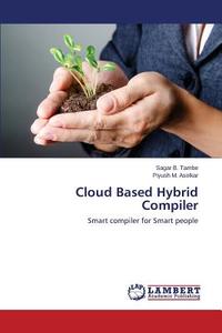 Cloud Based Hybrid Compiler di Sagar B. Tambe, Piyush M. Asolkar edito da LAP Lambert Academic Publishing