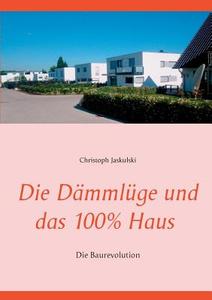 Die Dämmlüge und das 100% - Haus di Christoph Jaskulski edito da Books on Demand