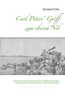 Carl Peters' Griff zum oberen Nil di Reinhard Finke edito da Books on Demand