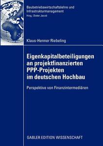 Eigenkapitalbeteiligungen an projektfinanzierten PPP-Projekten im deutschen Hochbau di Klaus-Henner Riebeling edito da Gabler, Betriebswirt.-Vlg