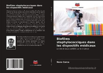 Biofilms staphylococciques dans les dispositifs médicaux di Nuno Cerca edito da Editions Notre Savoir