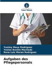 Aufgaben des Pflegepersonals di Yusimy Mesa Rodríguez, Yosiee Bonilla Machado, Rene Luis Moran Rodríguez edito da Verlag Unser Wissen