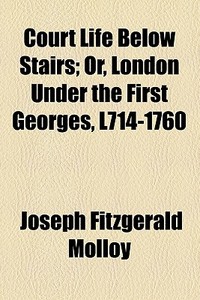 Court Life Below Stairs di Joseph Fitzgerald Molloy edito da General Books Llc