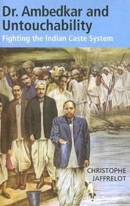 Dr. Ambedkar and Untouchability: Fighting the Indian Caste System di Christophe Jaffrelot edito da COLUMBIA UNIV PR
