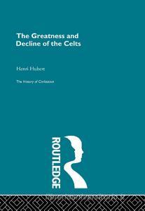 The Greatness and Decline of the Celts di Hubert Henri, Henri Hubert edito da ROUTLEDGE