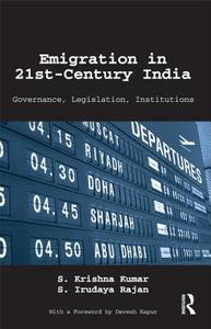 Emigration in 21st-Century India: Governance, Legislation, Institutions di S. Krishna Kumar, S. Irudaya Rajan edito da ROUTLEDGE