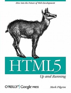 HTML5: Up and Running di Mark Pilgrim edito da O'Reilly Media, Inc, USA