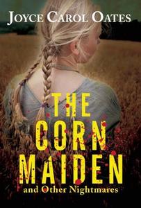 The Corn Maiden and Other Nightmares di Joyce Carol Oates edito da Mysterious Press