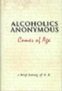 Alcoholics Anonymous Comes Of Age : A Brief History Of A. A. di Alcoholics Anonymous World Services edito da Alcoholics Anonymous World Services Inc