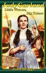 Judy Garland: Little Woman, Big Talent di John Briggs edito da Atombank Books