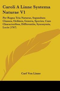 Caroli A Linne Systema Naturae V1 di Carl Von Linne edito da Kessinger Publishing Co