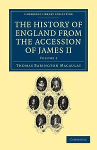 The History of England from the Accession of James II - Volume 2 di Thomas Babington Macaulay edito da Cambridge University Press