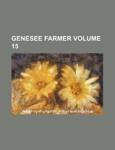 Genesee Farmer Volume 15 di Books Group edito da Rarebooksclub.com