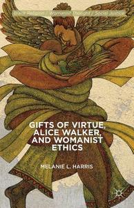 Harris, M: Gifts of Virtue, Alice Walker, and Womanist Ethic di M. Harris edito da Palgrave Macmillan