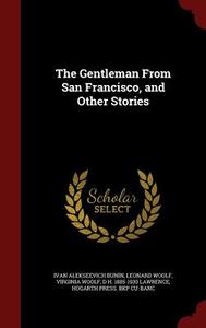 The Gentleman From San Francisco, And Other Stories di Ivan Alekseevich Bunin edito da Andesite Press