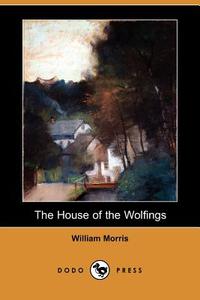 The House of the Wolfings (Dodo Press) di William Morris edito da DODO PR