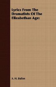 Lyrics From The Dramatists Of The Elizabethan Age di A. H. Bullen edito da Read Books