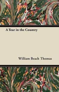 A Year in the Country di William Beach Thomas edito da Masterson Press