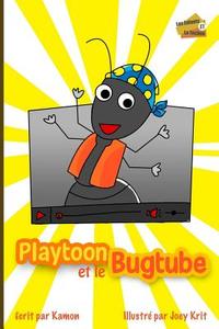 Playtoon Et Le Bugtube: Une Histoire Drole Pour Enseigner Aux Enfants L'Etique Du Telechargement di Kamon, Joey Krit edito da Createspace
