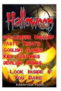 Halloween: Tasty Treats, Goulish Games, Kids Costumes, Devilish Drinks; Look Inside If You Dare! di Melinda Rolf edito da Createspace