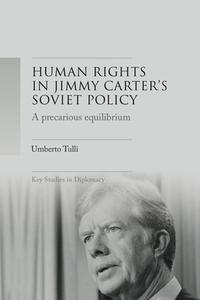 A Precarious Equilibrium: Human Rights and Détente in Jimmy Carter's Soviet Policy di Umberto Tulli edito da MANCHESTER UNIV PR