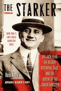 The Starker: Big Jack Zelig, the Becker-Rosenthal Case, and the Advent of the Jewish Gangster di Rose Keefe edito da CUMBERLAND HOUSE PUB