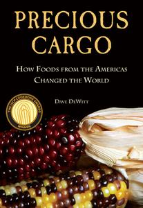 Precious Cargo: How Foods from the Americas Changed the World di David Dewitt edito da COUNTERPOINT PR