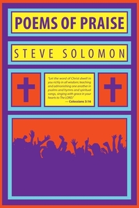 Poems Of Praise di STEVE SOLOMON edito da Lightning Source Uk Ltd