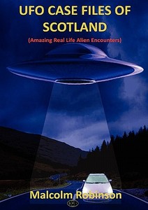 UFO Case Files of Scotland (Amazing Real Life Alien Encounters) di Malcolm Robinson edito da 11th Dimension Publishing