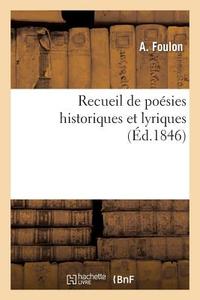 Recueil de Poï¿½sies Historiques Et Lyriques di Foulon A edito da Hachette Livre - Bnf