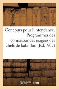 Concours Pour l'Intendance. Programmes Des Connaissances Exigées Des Chefs de Bataillon (Éd.1905) di Sans Auteur edito da HACHETTE LIVRE