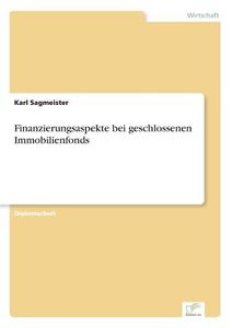 Finanzierungsaspekte bei geschlossenen Immobilienfonds di Karl Sagmeister edito da Diplom.de