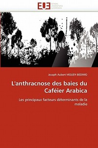 L'anthracnose des baies du Caféier Arabica di Joseph Aubert MOUEN BEDIMO edito da Editions universitaires europeennes EUE
