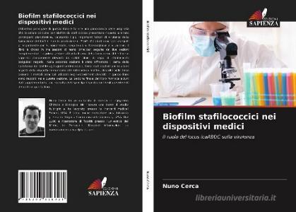 Biofilm stafilococcici nei dispositivi medici di Nuno Cerca edito da Edizioni Sapienza