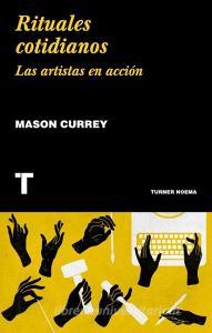 Rituales cotidianos : las artistas en acción di Mason Currey edito da Turner Publicaciones S.L. 
