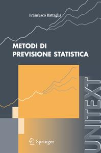 Metodi di previsione statistica di Francesco Battaglia edito da Springer Milan