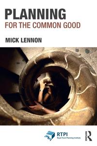 Planning For The Common Good di Mick Lennon edito da Taylor & Francis Ltd