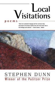 Local Visitations - Poems di Stephen Dunn edito da W. W. Norton & Company