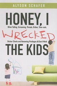 Honey, I Wrecked The Kids di Alyson Schafer edito da John Wiley And Sons Ltd