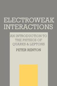 Electroweak Interactions di Peter Renton edito da Cambridge University Press