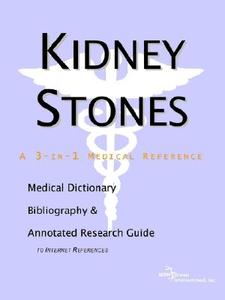 Kidney Stones - A Medical Dictionary Bibliography And Annotated Research Guide To Internet References edito da Icon Group International