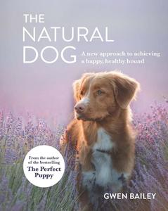 The Naturally Healthy Hound: The Wellness Bible for Your Best Friend di Gwen Bailey edito da HAMLYN