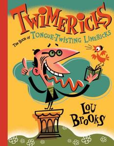 Twimericks: The Book of Tongue-Twisting Limericks di Lou Brooks edito da WORKMAN PR