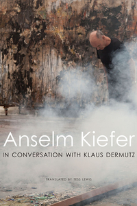 Anselm Kiefer in Conversation with Klaus Dermutz di Anselm Kiefer, Klaus Dermutz edito da Seagull Books London Ltd