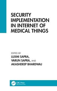 Security Implementation In Internet Of Medical Things di Luxmi Sapra, Varun Sapra, Akashdeep Bhardwaj edito da Taylor & Francis Ltd