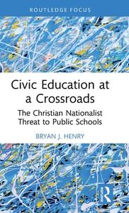 Civic Education At A Crossroads di Bryan J. Henry edito da Taylor & Francis Ltd